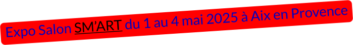 Expo Salon SM’ART du 1 au 4 mai 2025 à Aix en Provence